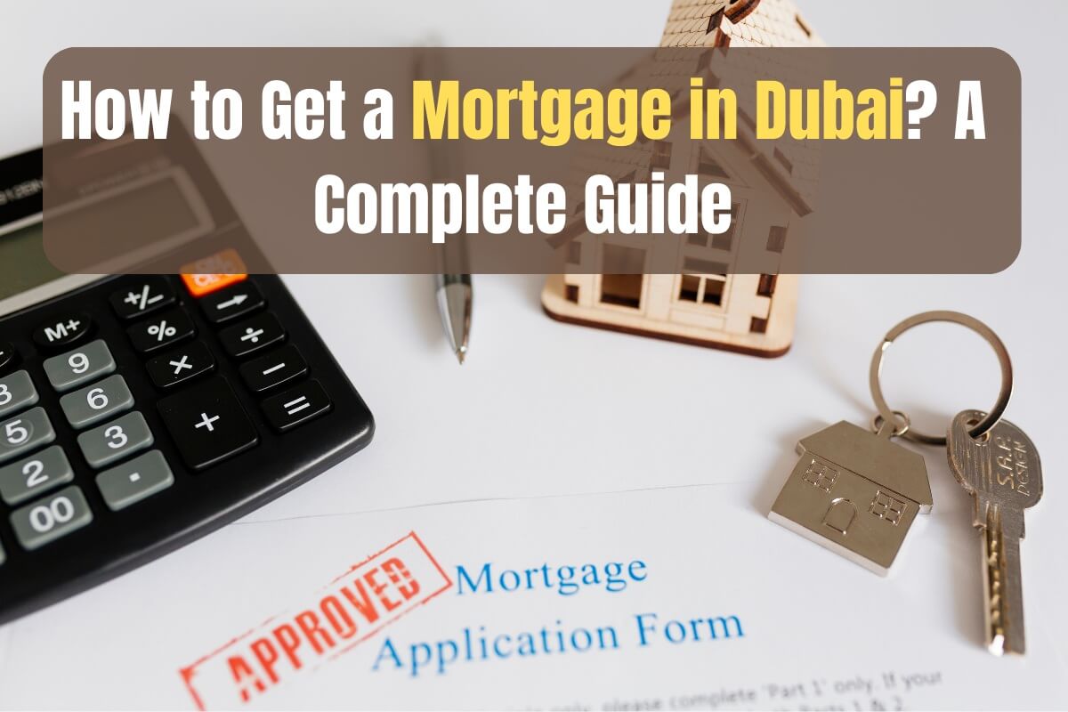 How to Get a Mortgage in Dubai? A Complete Guide image