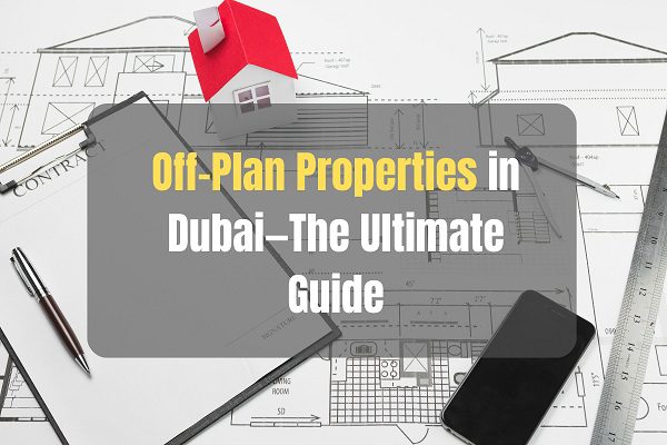 Off-Plan Properties in Dubai—The Ultimate Guide image