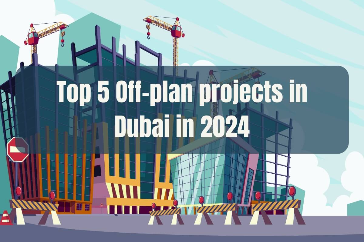 Top 5 Off-plan Projects in Dubai in 2024; Best Investment Opportunities image